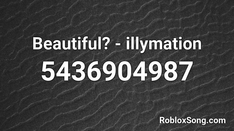 Beautiful? - illymation Roblox ID