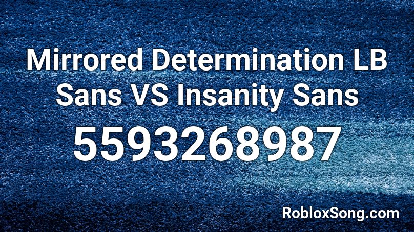 Mirrored Determination LB Sans VS Insanity Sans Roblox ID