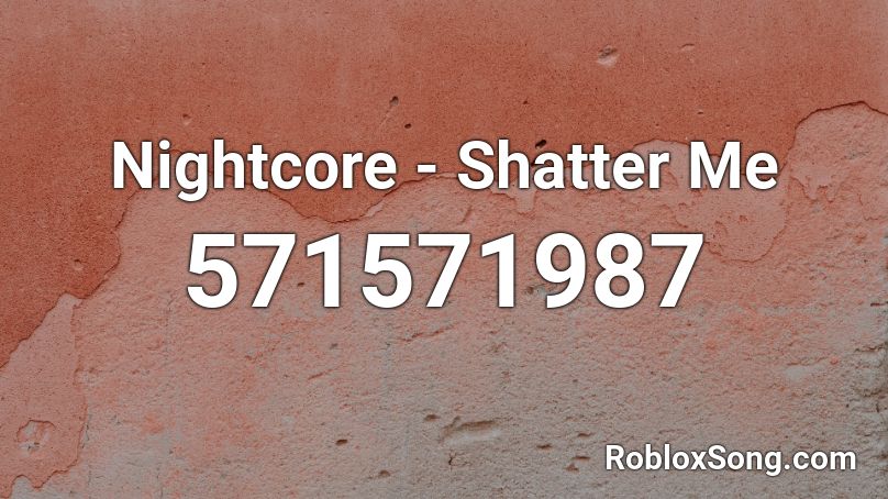 Nightcore - Shatter Me Roblox ID