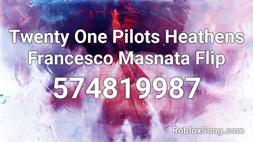 Twenty One Pilots Heathens Francesco Masnata Flip Roblox ID
