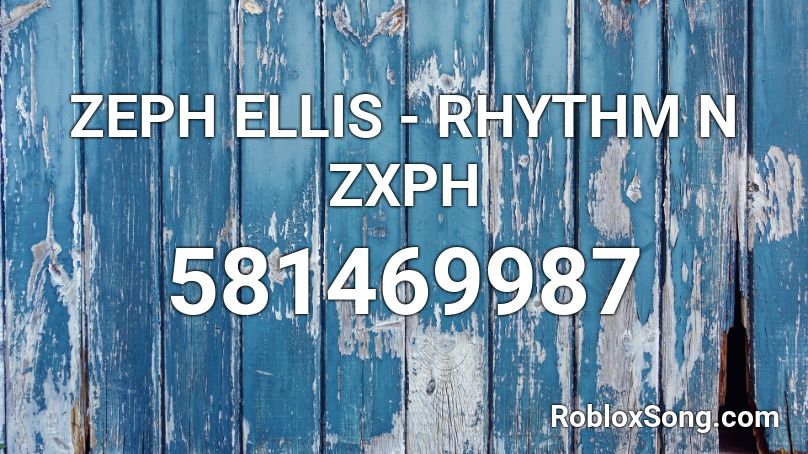 ZEPH ELLIS - RHYTHM N ZXPH Roblox ID