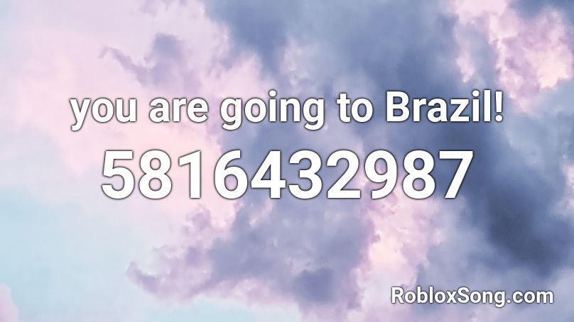 you are going to Brazil! Roblox ID - Roblox music codes