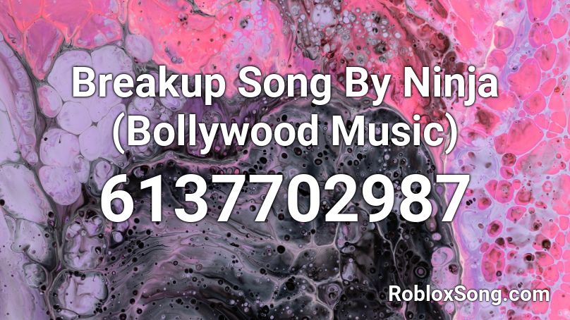 Breakup Song By Ninja (Bollywood Music) Roblox ID