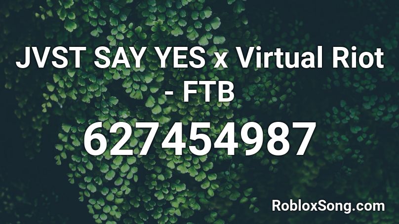 JVST SAY YES x Virtual Riot - FTB Roblox ID