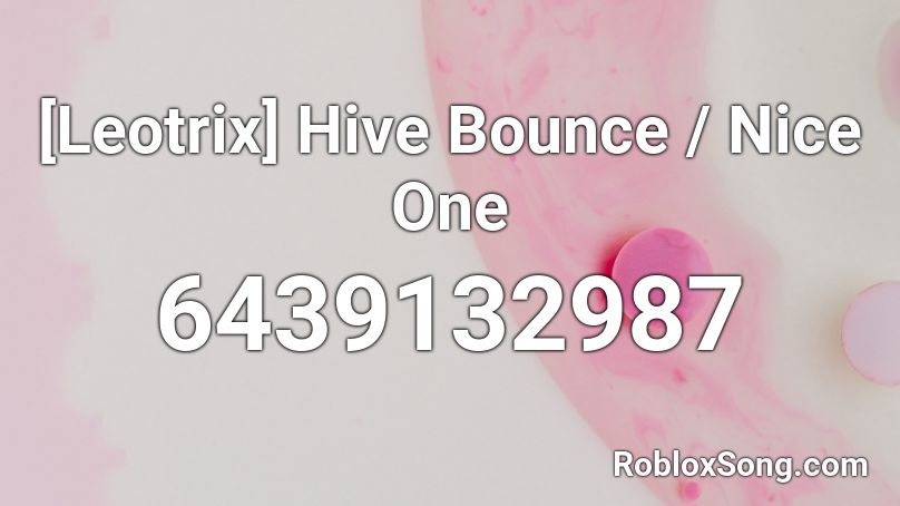 [Leotrix] Hive Bounce / Nice One Roblox ID