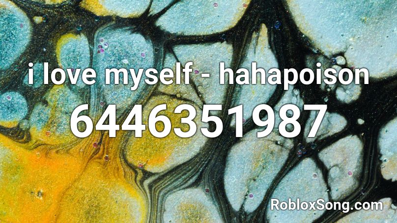 i love myself - hahapoison Roblox ID