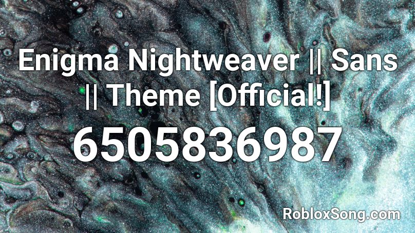 Enigma Nightweaver || Sans || Theme [Official!] Roblox ID