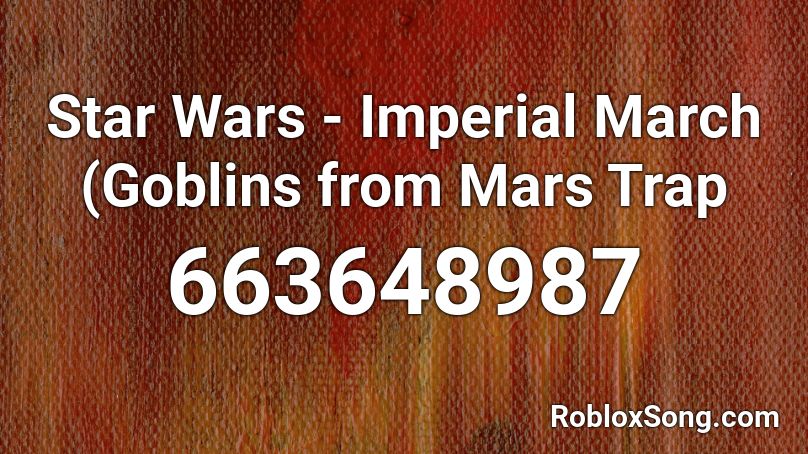Star Wars - Imperial March (Goblins from Mars Trap Roblox ID