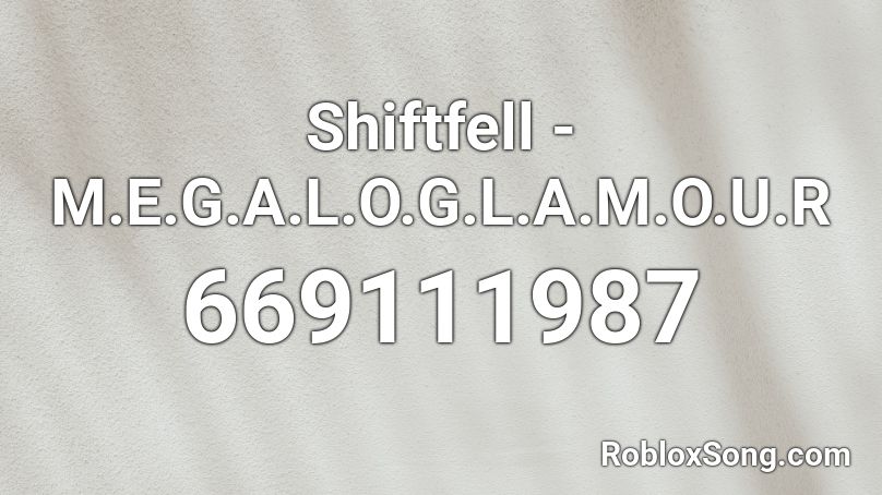  Shiftfell - M.E.G.A.L.O.G.L.A.M.O.U.R Roblox ID