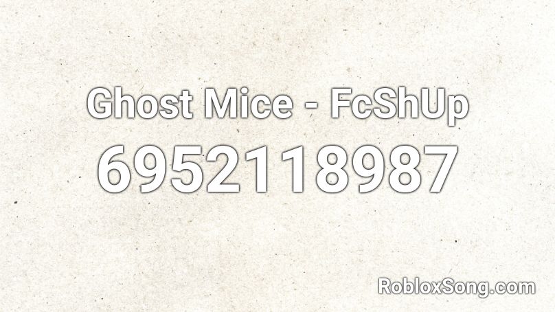 Ghost Mice - FcShUp Roblox ID