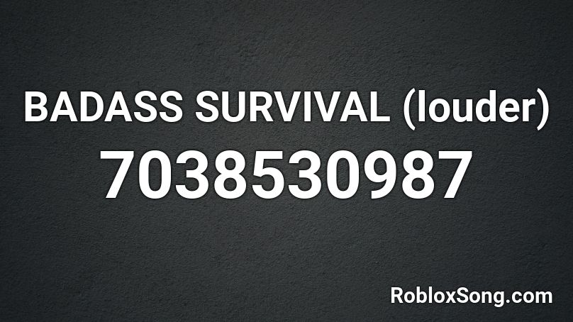 Badass Survival (LOUD) Roblox ID