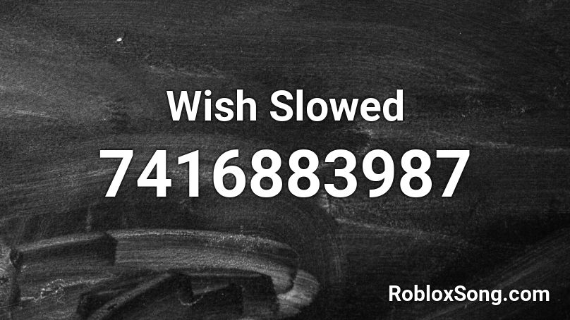 Wish Slowed Roblox ID