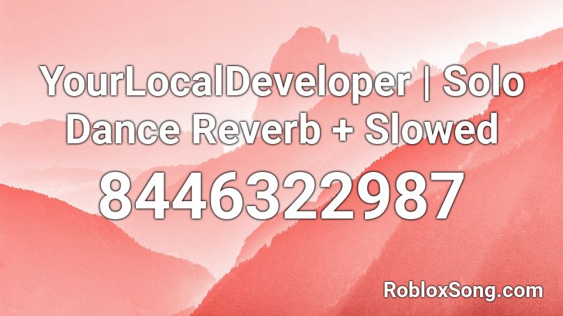 YourLocalDeveloper | Solo Dance Reverb + Slowed Roblox ID