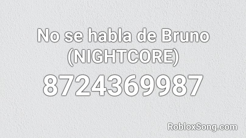 No se habla de Bruno (NIGHTCORE) Roblox ID