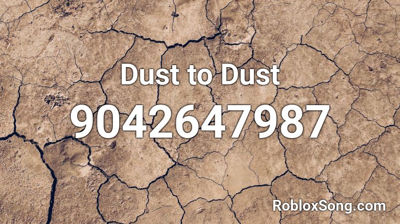 Dust to Dust Roblox ID