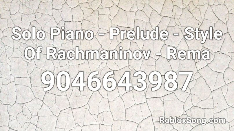 Solo Piano - Prelude - Style Of Rachmaninov - Rema Roblox ID
