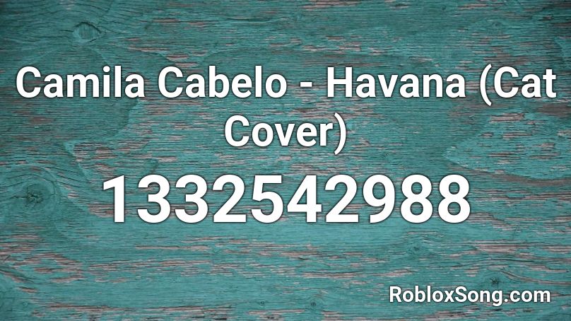 Camila Cabelo - Havana (Cat Cover) Roblox ID