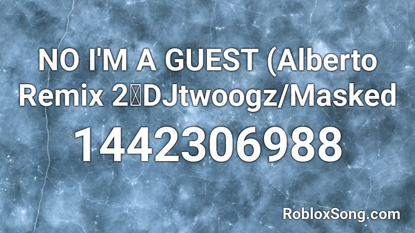 No I M A Guest Alberto Remix 2 Djtwoogz Masked Roblox Id Roblox Music Codes - guest painting roblox id
