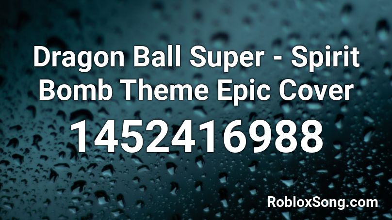 Dragon Ball Super - Spirit Bomb Theme  Epic Cover Roblox ID