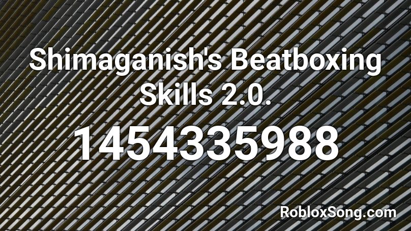 Shimaganish's Beatboxing Skills 2.0. Roblox ID
