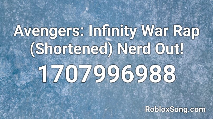 Avengers Infinity War Rap Shortened Nerd Out Roblox Id Roblox Music Codes - roblox avengers infinity war song