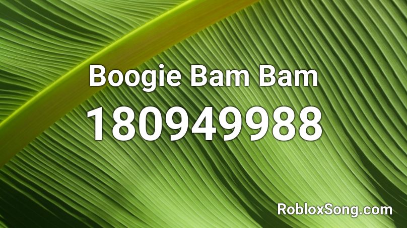 Boogie Bam Bam Roblox ID