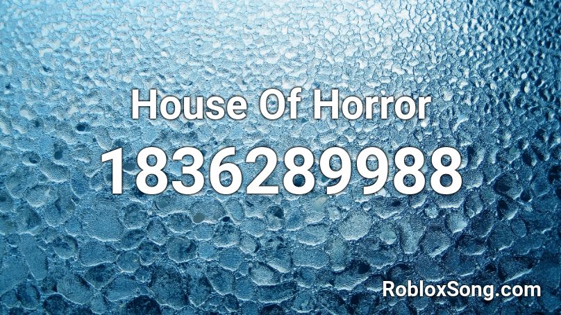 House Of Horror Roblox ID