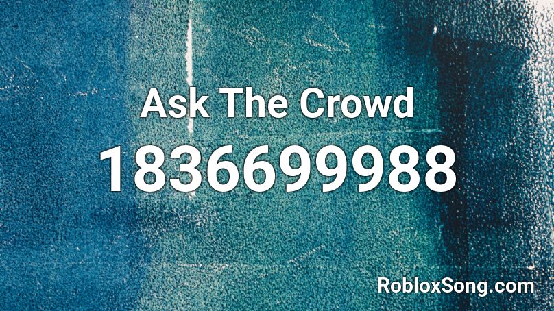 Ask The Crowd Roblox ID