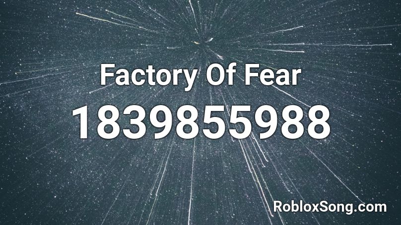 Factory Of Fear Roblox ID