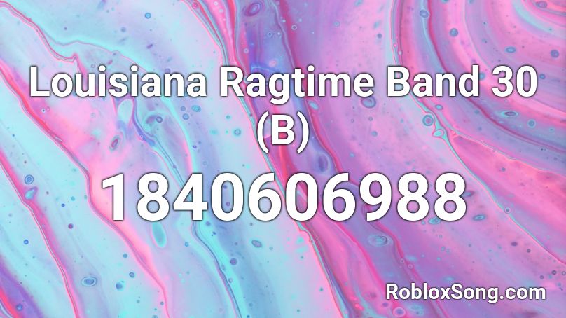 Louisiana Ragtime Band 30 (B) Roblox ID