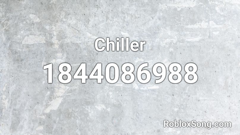 Chiller Roblox ID