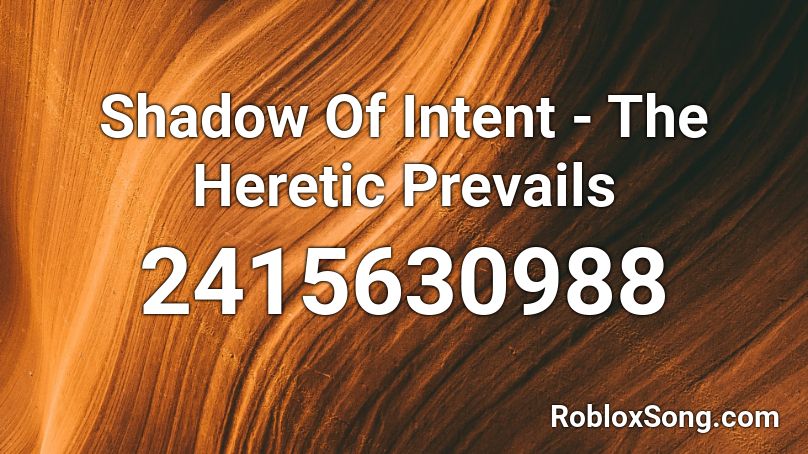 Shadow Of Intent - The Heretic Prevails Roblox ID