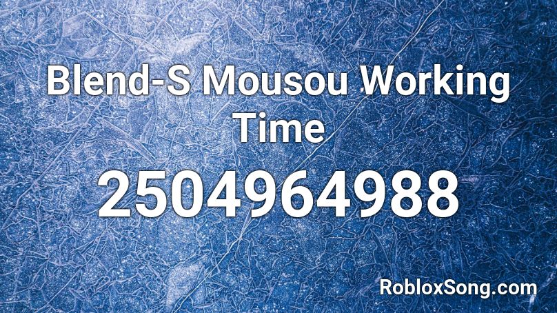 Blend S Mousou Working Time Roblox Id Roblox Music Codes