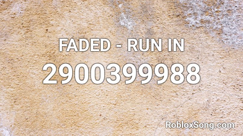 FADED - RUN IN Roblox ID