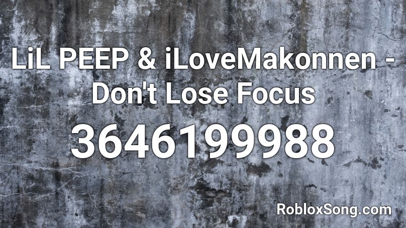 LiL PEEP & iLoveMakonnen - Don't Lose Focus Roblox ID