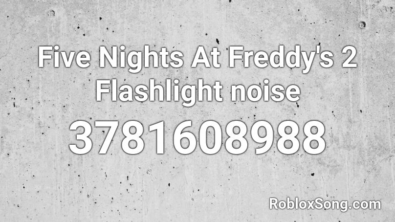 Five Nights At Freddy's 2 Flashlight noise Roblox ID