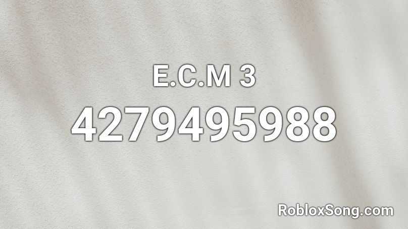 E.C.M 3 Roblox ID