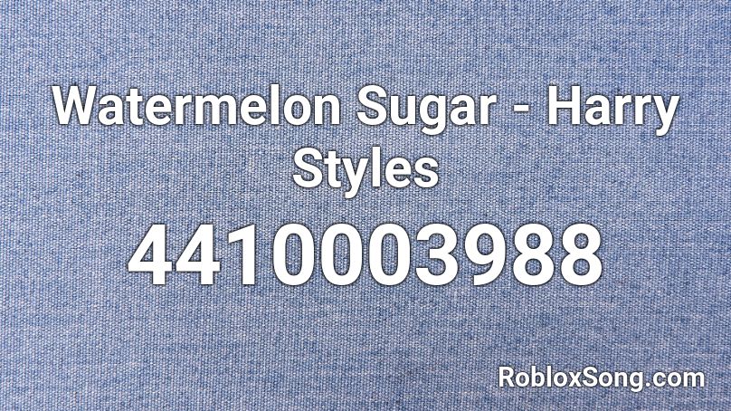 Watermelon Sugar - Harry Styles Roblox ID