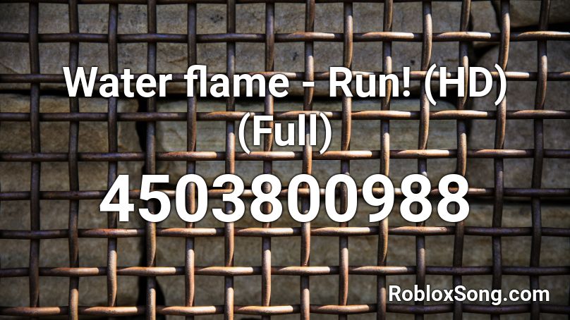 Water flame - Run! (HD) (Full) Roblox ID