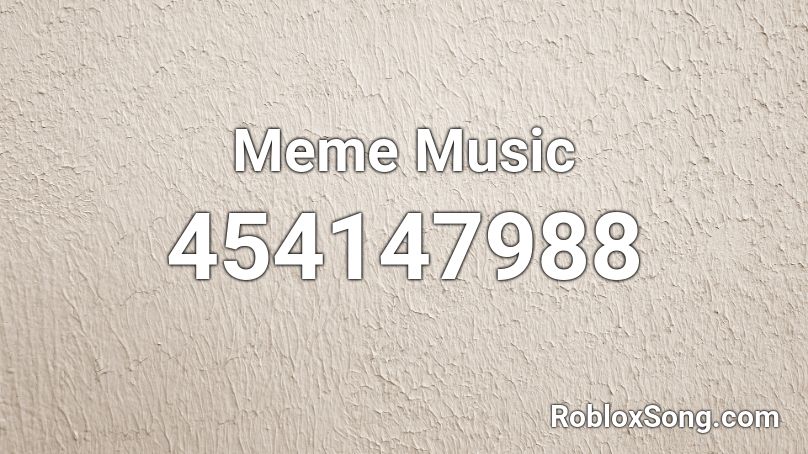 Meme Music Roblox ID - Roblox music codes