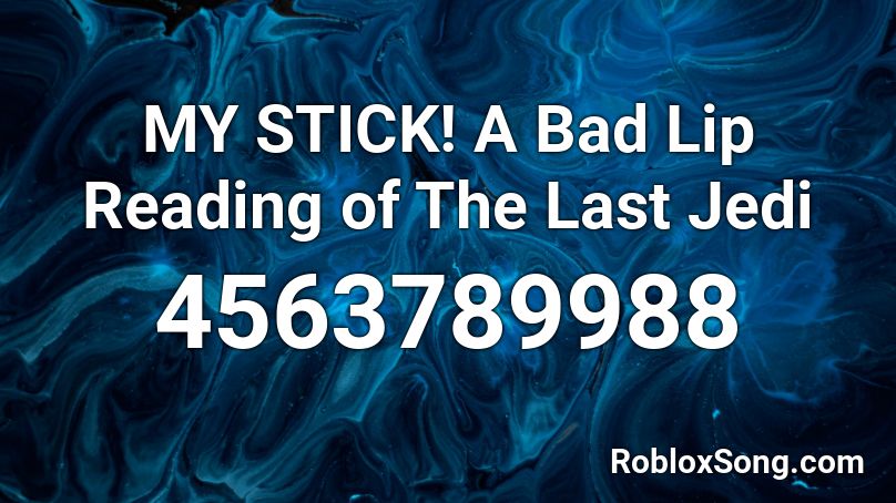 My Stick A Bad Lip Reading Of The Last Jedi Roblox Id Roblox Music Codes - song code stick together roblox