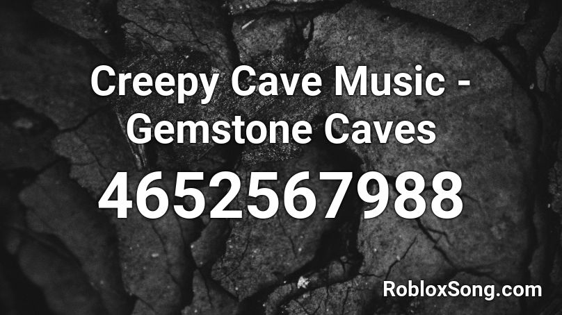 Creepy Cave Music - Gemstone Caves Roblox ID