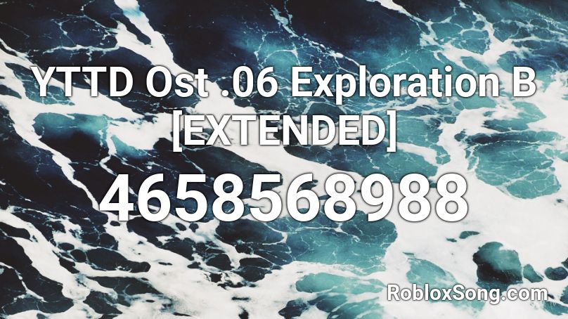 YTTD Ost .06 Exploration B [EXTENDED] Roblox ID