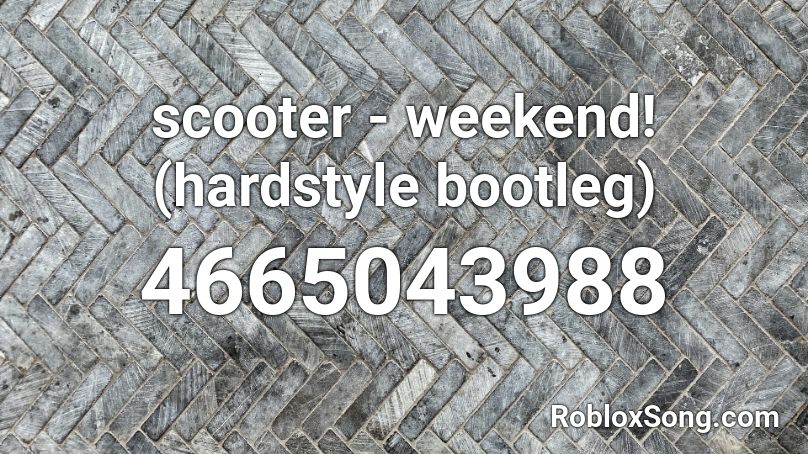 scooter - weekend! (hardstyle bootleg) Roblox ID