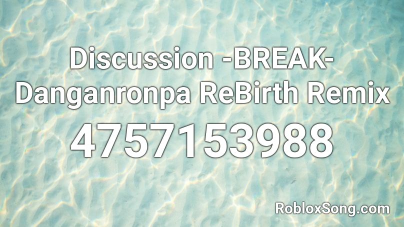 Discussion -BREAK- Danganronpa ReBirth Remix Roblox ID