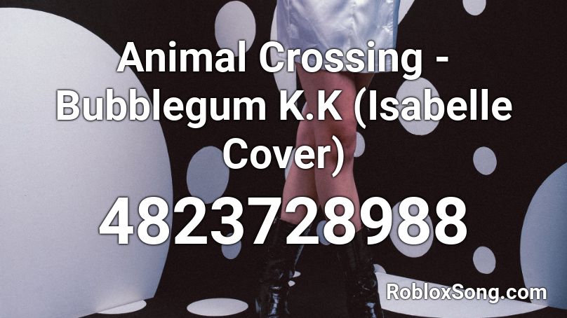 Animal Crossing Bubblegum K K Isabelle Cover Roblox Id Roblox Music Codes - 5pm animal crossing roblox id