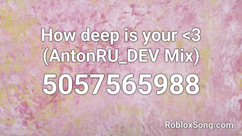 How deep is your <3 (AntonRU_DEV Mix) Roblox ID