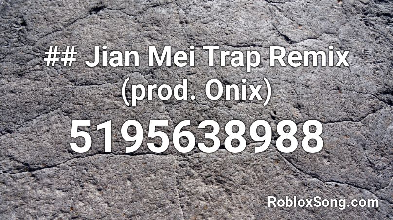 ## Jian Mei Trap Remix (prod. Onix) Roblox ID