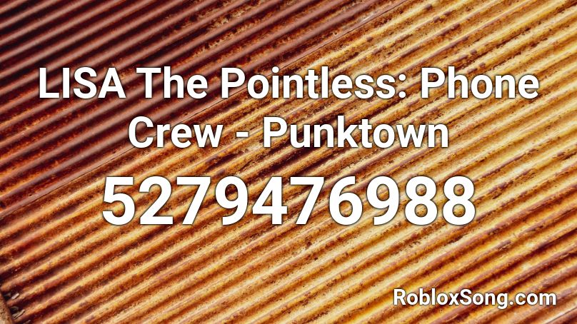 LISA The Pointless: Phone Crew - Punktown Roblox ID