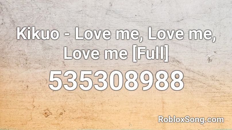 Kikuo Love Me Love Me Love Me Full Roblox Id Roblox Music Codes - kiki do you love me roblox song id